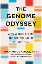 “The Genome Odyssey: Medical Mysteries and the Incredible Quest to Solve Them” by Euan Ashley, MD, PhD