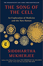 “The Song of the Cell: An Exploration of Medicine and the New Human” by Siddhartha Mukherjee, MD