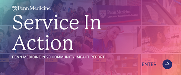 Service in Action: Penn Medicine 2020 Community Impact Report